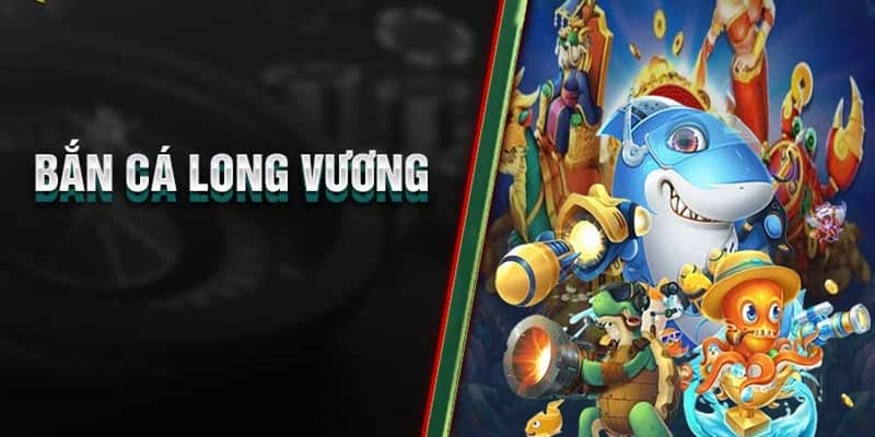                                                     Bắn cá Long Vương là gì?